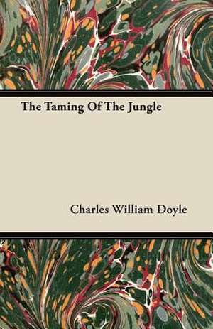 The Taming of the Jungle de Charles William Doyle