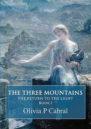 The Three Mountains. The Return to the Light de Olivia P. Cabral