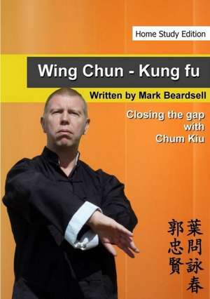 Wing Chun - Closing the Gap with Chum Kiu de Mark Beardsell