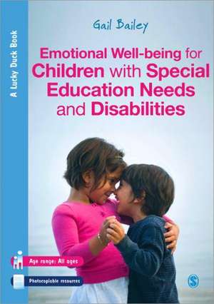 Emotional Well-being for Children with Special Educational Needs and Disabilities: A Guide for Practitioners de Gail Bailey