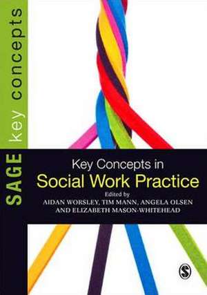 Key Concepts in Social Work Practice de Aidan Worsley