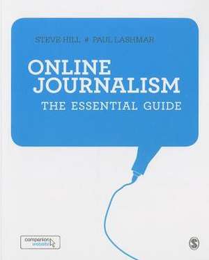 Online Journalism: The Essential Guide de Steve Hill