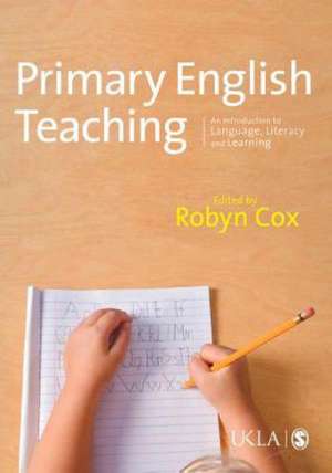 Primary English Teaching: An Introduction to Language, Literacy and Learning de Robyn Cox