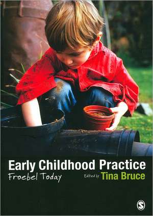 Early Childhood Practice: Froebel today de Tina Bruce