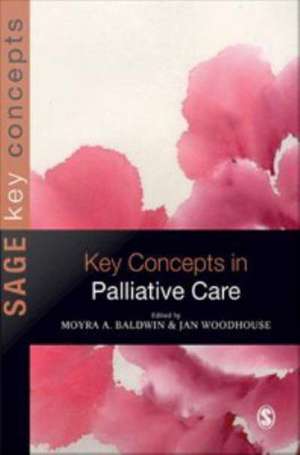 Key Concepts in Palliative Care de Moyra Baldwin