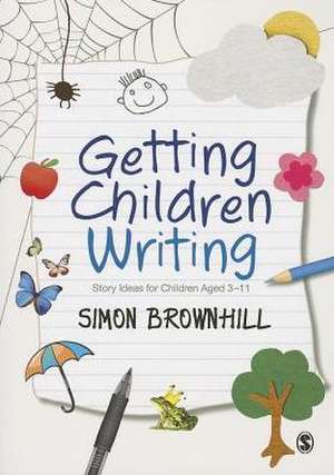 Getting Children Writing: Story Ideas for Children Aged 3 to 11 de Simon Brownhill