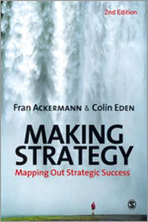 Making Strategy: Mapping Out Strategic Success de Fran Ackermann