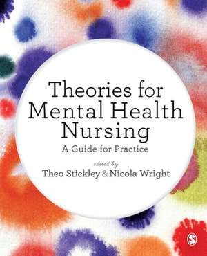 Theories for Mental Health Nursing: A Guide for Practice de Theo Stickley