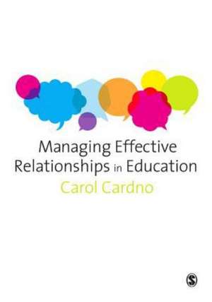 Managing Effective Relationships in Education de Carol Cardno