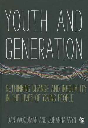 Youth and Generation: Rethinking change and inequality in the lives of young people de Dan Woodman