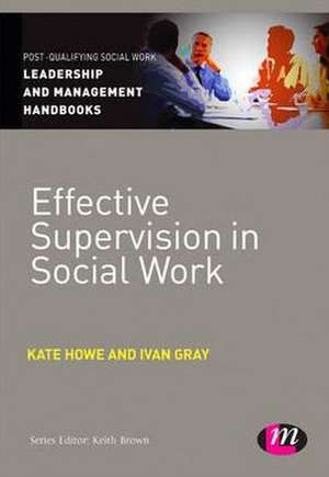 Effective Supervision in Social Work de Kate Howe