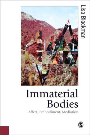 Immaterial Bodies: Affect, Embodiment, Mediation de Lisa Blackman