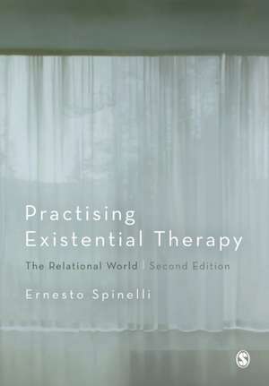 Practising Existential Therapy: The Relational World de Ernesto Spinelli