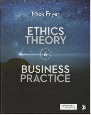 Ethics Theory and Business Practice de Mick Fryer