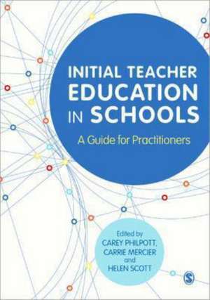 Initial Teacher Education in Schools: A Guide for Practitioners de Carey Philpott