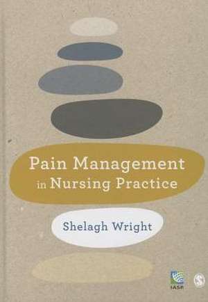 Pain Management in Nursing Practice de Shelagh Wright