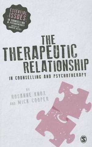 The Therapeutic Relationship in Counselling and Psychotherapy de Rosanne Knox