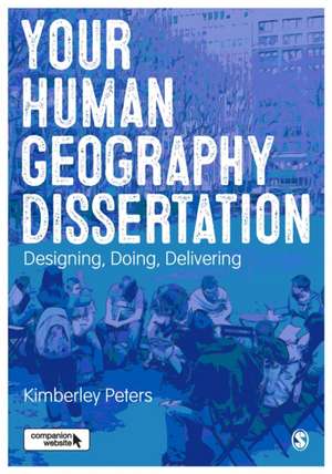 Your Human Geography Dissertation: Designing, Doing, Delivering de Kimberley Peters