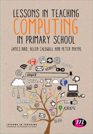 Lessons in Teaching Computing in Primary Schools de James Bird