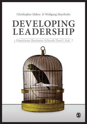 Developing Leadership: Questions Business Schools Don't Ask de Christopher Mabey