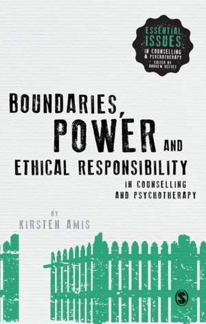 Boundaries, Power and Ethical Responsibility in Counselling and Psychotherapy de Kirsten Amis