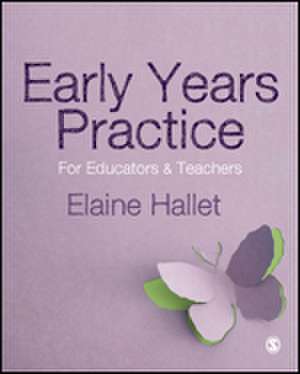 Early Years Practice: For Educators and Teachers de Elaine Hallet