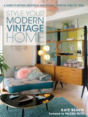 Style Your Modern Vintage Home: A Guide to Buying, Restoring and Styling from the 1920s to 1990s de Kate Honor