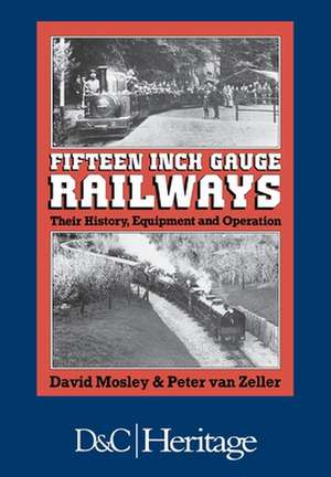 Fifteen Inch Gauge Railways: Their History, Equipment and Operation de David Mosley