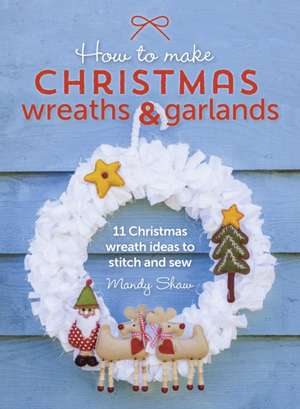 How to Make Christmas Wreaths and Garlands de Mandy Shaw