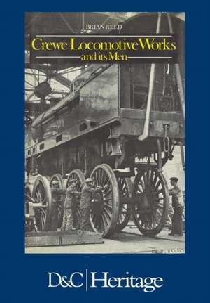 Crewe Locomotive Works and Its Men de Brian Reed