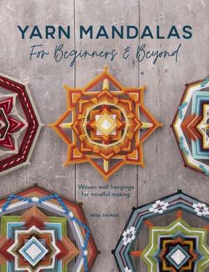 Yarn Mandalas for Beginners and Beyond de Inga Savage