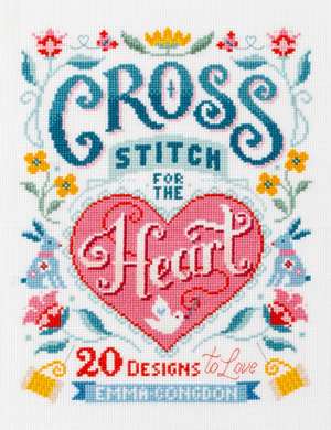 Cross Stitch for the Heart de Emma Congdon