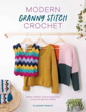 Modern Granny Stitch Crochet de Claudine Powley