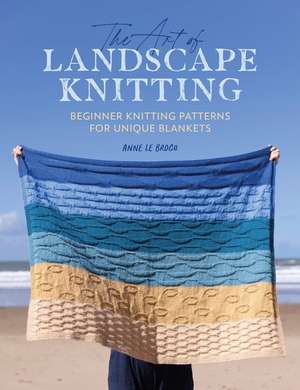 The Art of Landscape Knitting de Anne Le Brocq