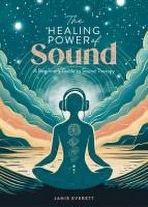 The Healing Power of Sound de Jane Everett