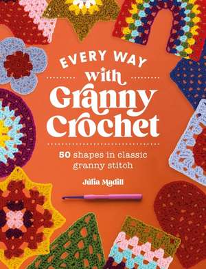 Every Way with Granny Crochet de Julia Madill