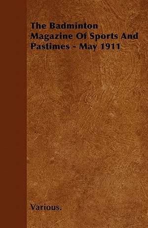 The Badminton Magazine of Sports and Pastimes - May 1911 de Various