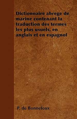 Dictionnaire abrégé de marine contenant la traduction des termes les plus usuels, en anglais et en espagnol de P. De Bonnefoux