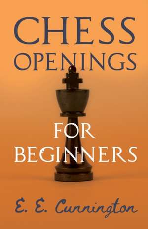 Chess Openings For Beginners de E. E. Cunnington