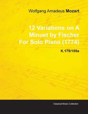 12 Variations on a Minuet by Fischer by Wolfgang Amadeus Mozart for Solo Piano (1774) K.179/189a de Wolfgang Amadeus Mozart