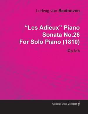 "Les Adieux" Piano Sonata No.26 by Ludwig Van Beethoven for Solo Piano (1810) Op.81a de Ludwig van Beethoven