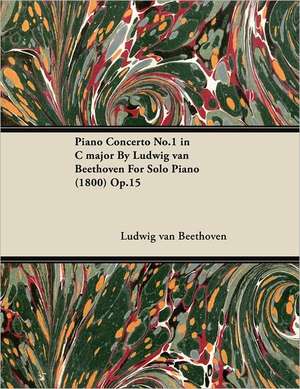 Piano Concerto No. 1 - In C Major - Op. 15 - For Solo Piano;With a Biography by Joseph Otten de Ludwig van Beethoven