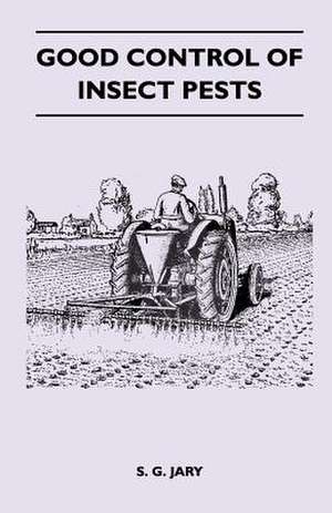 Good Control of Insect Pests de S. G. Jary