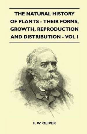 The Natural History Of Plants - Their Forms, Growth, Reproduction And Distribution - Vol I de F. W. Oliver