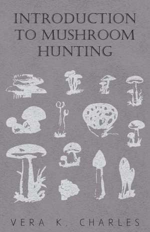 Introduction to Mushroom Hunting de Vera K. Charles