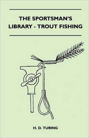 The Sportsman's Library - Trout Fishing de H. D. Turing