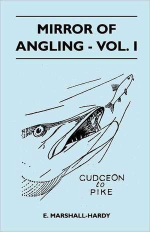 Mirror Of Angling - Vol. I de E. Marshall-Hardy