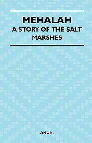 Mehalah - A Story of the Salt Marshes de Anon