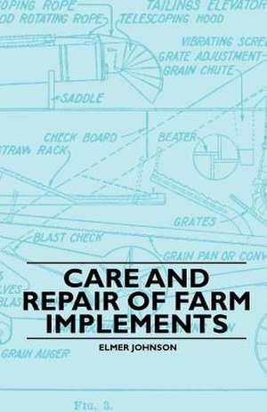 Care and Repair of Farm Implements de Elmer Johnson