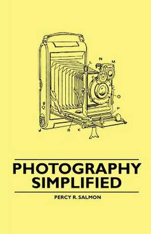 Photography Simplified de Percy R. Salmon